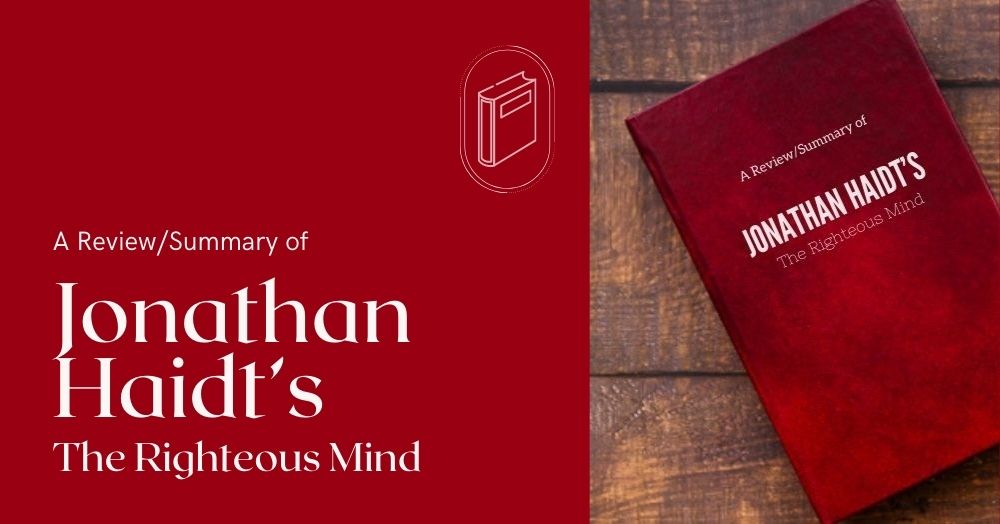 A Review/Summary of Jonathan Haidt’s The Righteous Mind