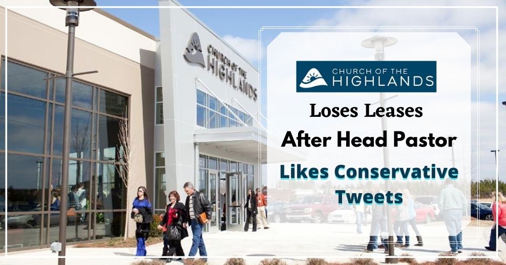 Church of the Highlands Loses Leases After Head Pastor Likes Conservative Tweets