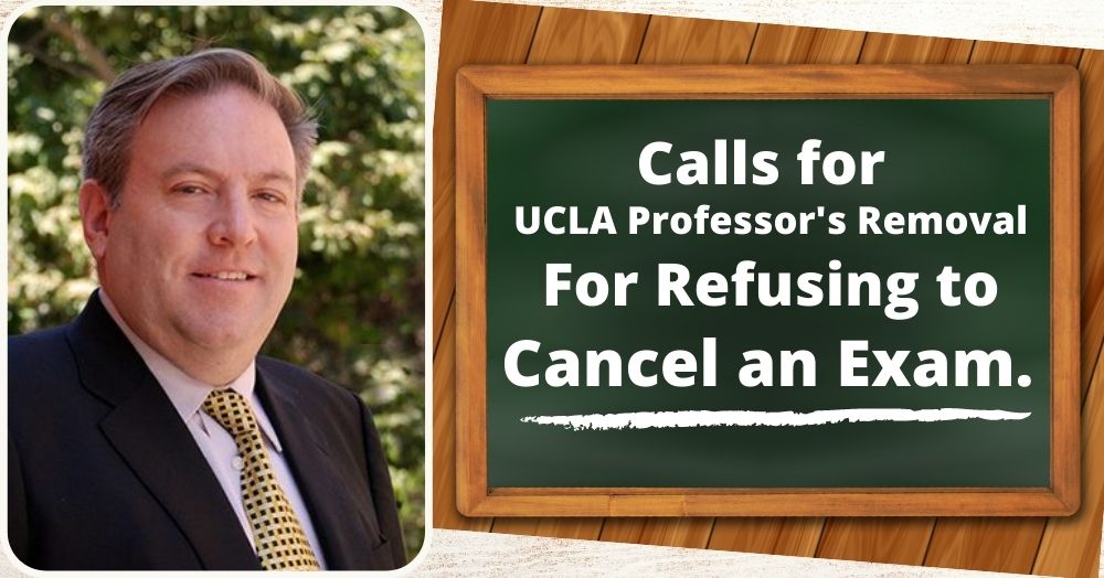 Calls for UCLA Professor’s Removal For Refusing to Cancel an Exam.