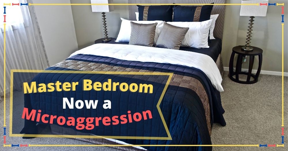 Master Bedroom Now a Microaggression